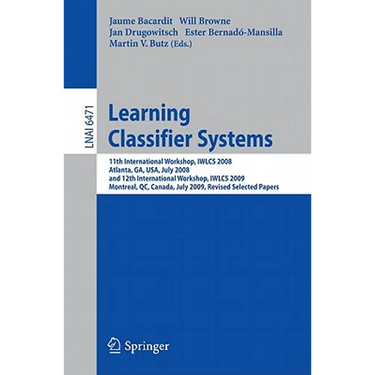 Learning Classifier Systems: 11th International Workshop, Iwlcs 2008, Atlanta, Ga, Usa, July 13, 2008, and 12th International Workshop, Iwlcs 2009, Mo