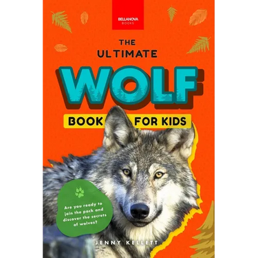 Wolves The Ultimate Wolf Book for Kids: Wolf Facts for Kids Gray, Arctic, Red & Ethiopian Wolves, Pack Behaviour, Photos & Quiz