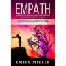 Empath: A Practical Healing Guide for Empaths and Highly Sensitive People: Learn How to Stop Absorbing Negative Energies, Regain Your Clarity and Brea