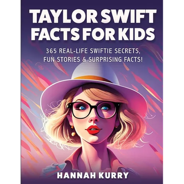 Taylor Swift Facts for Kids: 365 Real-Life Swiftie Secrets, Fun Stories & Surprising Facts About Every Era! - Gift Idea for Kids, Girls, Tweens wit