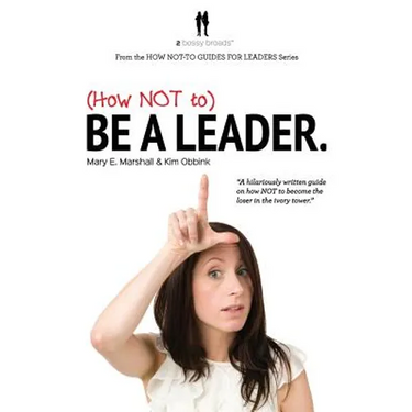 (How NOT to) Be a Leader