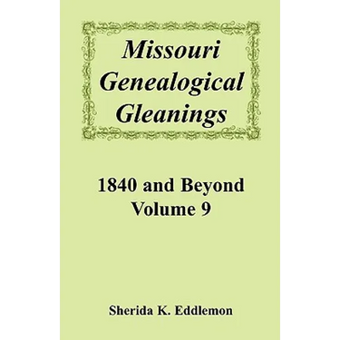 Missouri Genealogical Gleanings, 1840 and Beyond, Volume 9