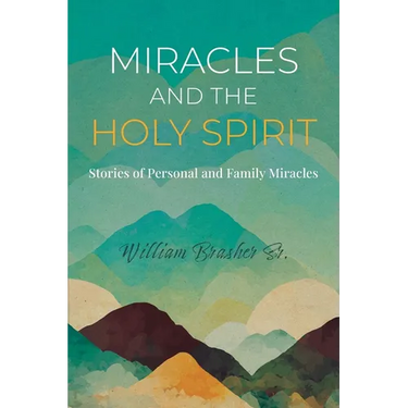 Miracles and the Holy Spirit: Stories of Personal and Family Miracles