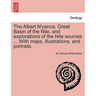 The Albert N'Yanza, Great Basin of the Nile, and Explorations of the Nile Sources ... with Maps, Illustrations, and Portraits. Vol. I
