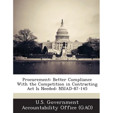 Procurement: Better Compliance with the Competition in Contracting ACT Is Needed: Nsiad-87-145