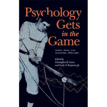 Psychology Gets in the Game: Sport, Mind, and Behavior, 1880-1960