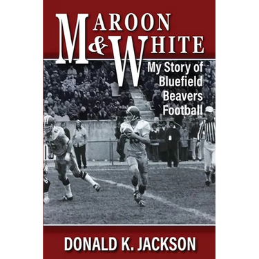 Maroon & White: My Story of Bluefield Beavers Football