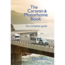 The Caravan & Motorhome Book: The Complete Guide