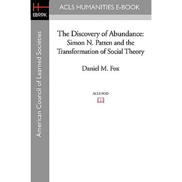 The Discovery of Abundance: Simon N. Patten and the Transformation of Social Theory