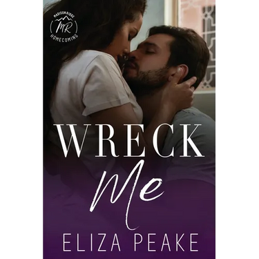 Wreck Me: A Steamy, Small Town, Grumpy Sunshine Romance