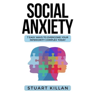 Social Anxiety: 7 Easy Ways to Overcome Your Inferiority Complex TODAY