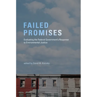 Failed Promises: Evaluating the Federal Government's Response to Environmental Justice