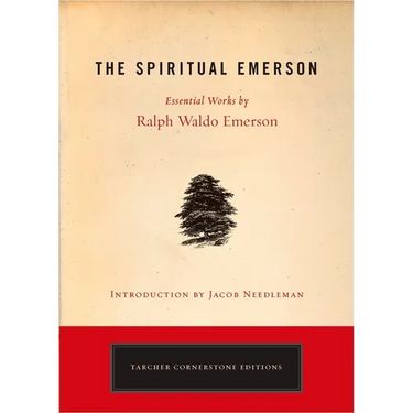 The Spiritual Emerson: Essential Works by Ralph Waldo Emerson