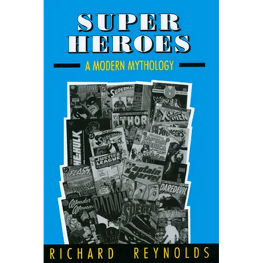 Super Heroes: A Modern Mythology