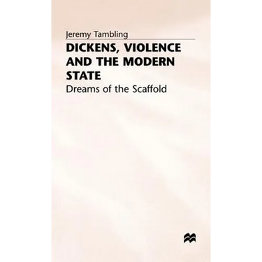 Dickens, Violence and the Modern State: Dreams of the Scaffold