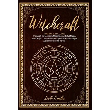 Witchcraft: This book include: Witchcraft for beginners, Moon Spells, Herbal Magic, Cristal Magic. Learn Rituals and Spells of Wic