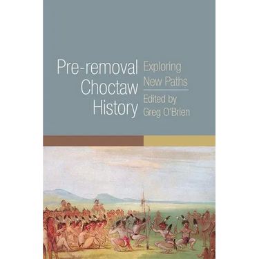 Pre-Removal Choctaw History: Exploring New Paths Volume 255