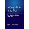 Now, Near, and Far: The Kaufman Blogs, 2016-2024