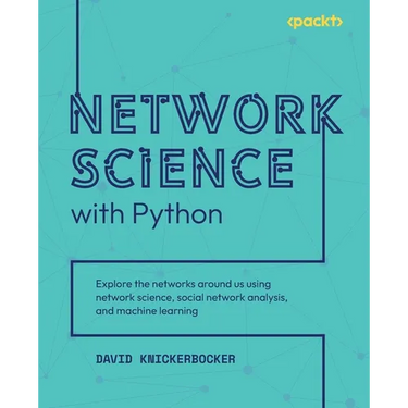 Network Science with Python: Explore the networks around us using network science, social network analysis, and machine learning