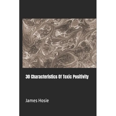 30 Characteristics Of Toxic Positivity