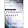 Inside the Currency Market: Mechanics, Valuation and Strategies