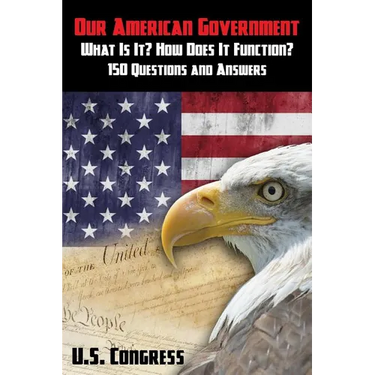 Our American Government: What Is It? How Does It Function?: 150 Questions and Answers