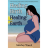 Healing Birth Healing Earth: A Journey Through Pre- And Perinatal Psychology