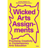 Wicked Arts Assignments: Practising Creativity in Contemporary Arts Education
