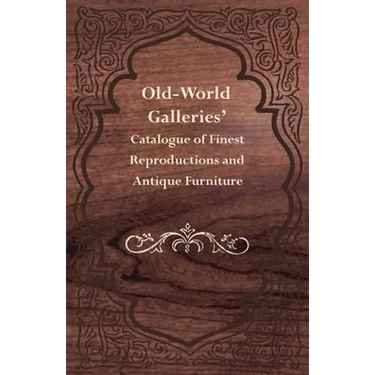 Old-World Galleries' Catalogue of Finest Reproductions and Antique Furniture