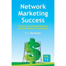 Network Marketing Success, Vol. 1: The Easy Way to Make Big Money from the Comfort of Your Home!