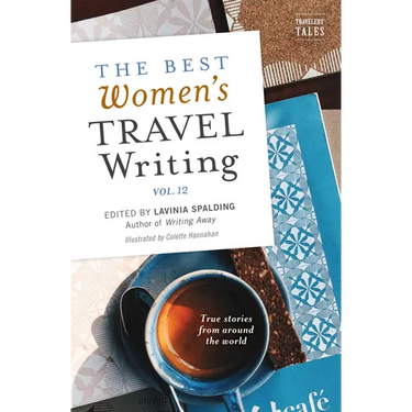 The Best Women's Travel Writing, Volume 12: True Stories from Around the World