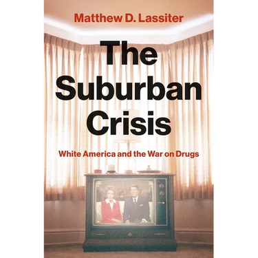 The Suburban Crisis: White America and the War on Drugs