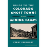 Guide to the Colorado Ghost Towns and Mining Camps: And Mining Camps