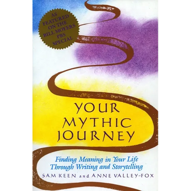 Your Mythic Journey: Finding Meaning in Your Life Through Writing and Storytelling