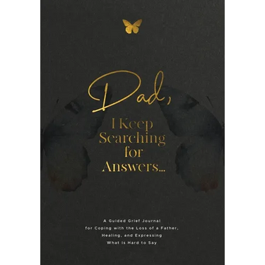Dad, I Keep Searching for Answers...: A Guided Grief Journal for Coping with the Loss of a Father, Healing, and Expressing What Is Hard to Say
