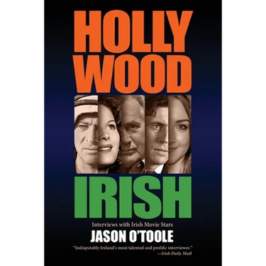 Hollywood Irish: An anthology of interviews with Irish movie stars