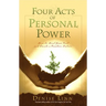Four Acts of Personal Power: How to Heal Your Past and Create a Positive Future