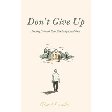 Don't Give Up: Trusting God with Your Wandering Loved Ones