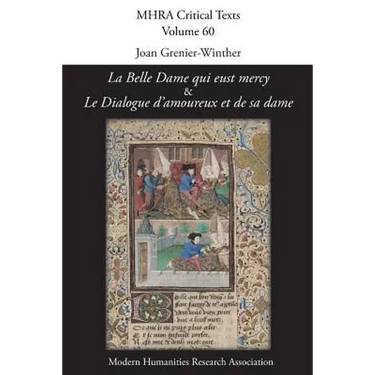 'La Belle Dame qui eust mercy' and 'Le Dialogue d'amoureux et de sa dame': A Critical Edition and English Translation of Two Anonymous Late-Medieval F