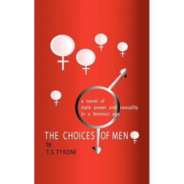 The Choices of Men: A Novel of Male Power and Sexuality in a Feminist Age