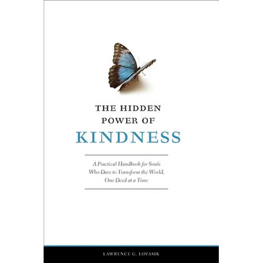 The Hidden Power of Kindness: A Practical Handbook for Souls Who Dare to Transform the World, One Deed at a Time
