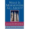 What Is Mormonism All About?: Answers to the 150 Most Commonly Asked Questions about the Church of Jesus Christ of Latter-Day Saints