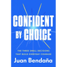 Confident by Choice: The Three Small Decisions That Build Everyday Courage