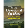 90-Day Devotional for Men: Deepen Your Faith in Five Minutes a Day