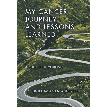 My Cancer Journey and Lessons Learned: A Book of Devotions