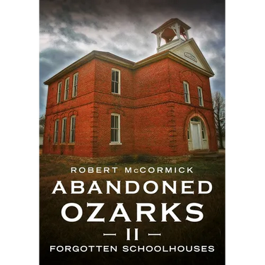 Abandoned Ozarks II: Forgotten Schoolhouses