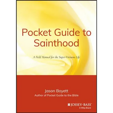 Pocket Guide to Sainthood: The Field Manual for the Super-Virtuous Life
