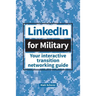 LinkedIn for Military: Your Interactive Transition Networking Guide