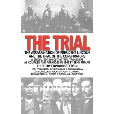 The Trial: The Assassination of President Lincoln and the Trial of the Conspirators