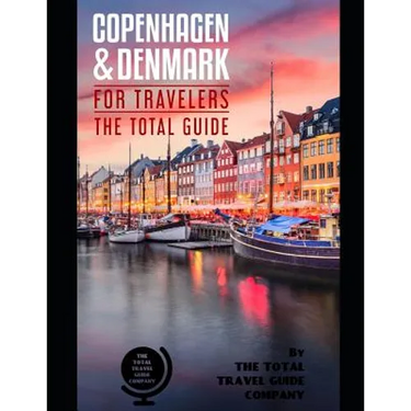 COPENHAGEN AND DENMARK FOR TRAVELERS. The total guide: The comprehensive traveling guide for all your traveling needs. By THE TOTAL TRAVEL GUIDE COMPA